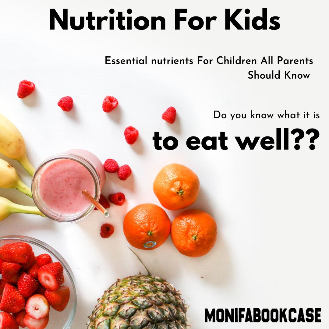 Nutrition For Kids ( Essential nutrients For Children All Parents Should Know )